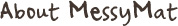 about messymat